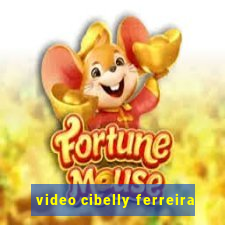 video cibelly ferreira